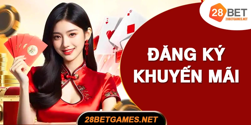 CÁCH ĐĂNG KÝ KHUYẾN MÃI 28BET CÁCH ĐĂNG KÝ KHUYẾN MÃI 28BET