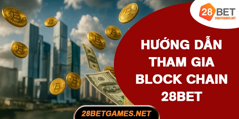 Hướng dẫn tham gia Blockchain 28BET